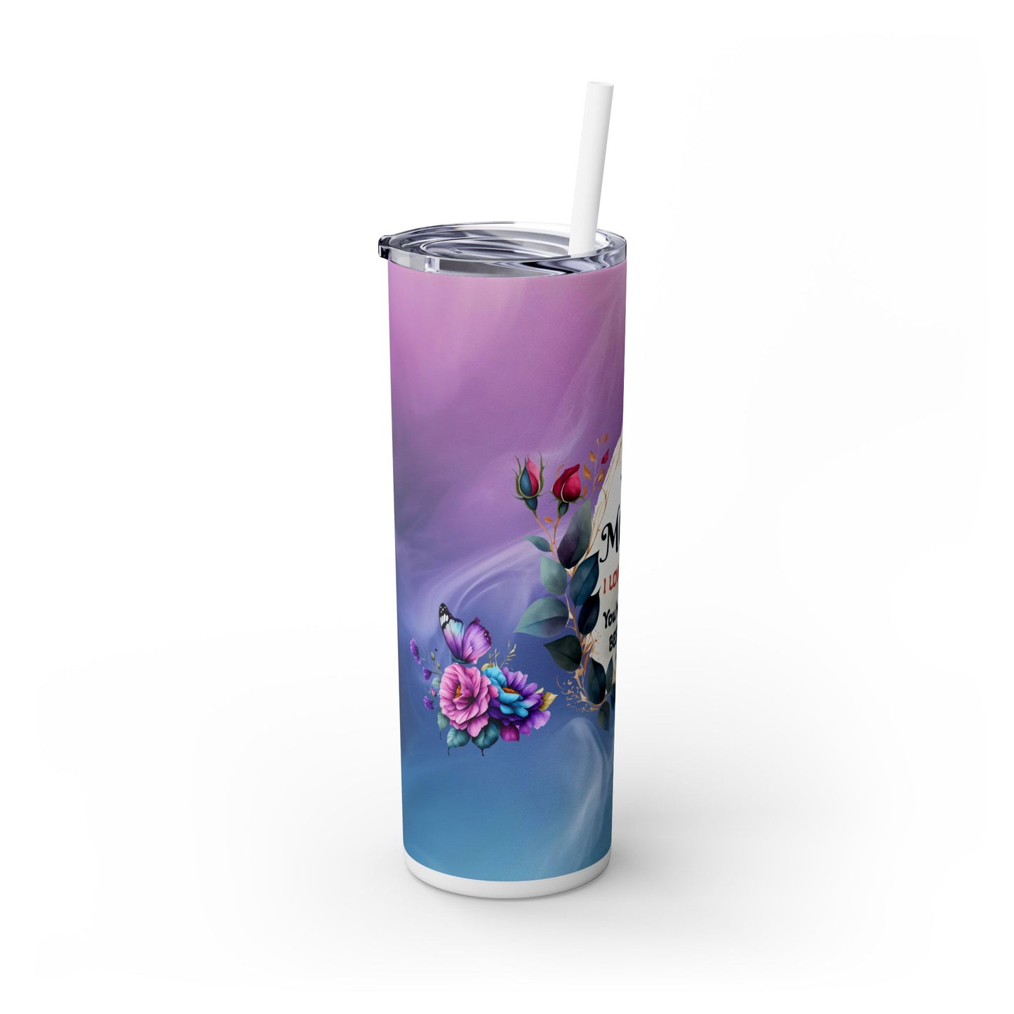 Mom I Love You Skinny Tumbler with Straw