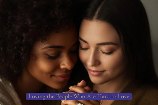 Loving the People Who Are Hard to Love